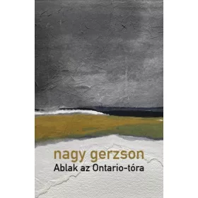   Nagy Gerzson: Ablak az Ontario-tóra (Névre szólóan dedikálható)