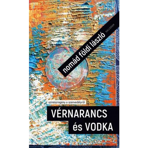 Nomád Földi László: Vérnarancs és vodka - színészregény a szenvedélyről