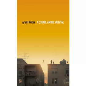 Aradi Péter: A csend, amire vágytál
