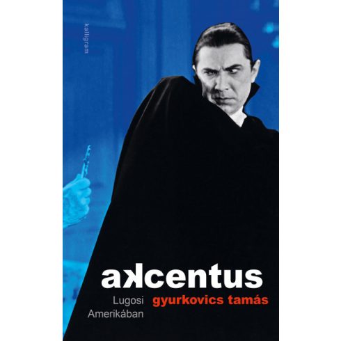 Gyurkovics Tamás: Akcentus - Lugosi Amerikában