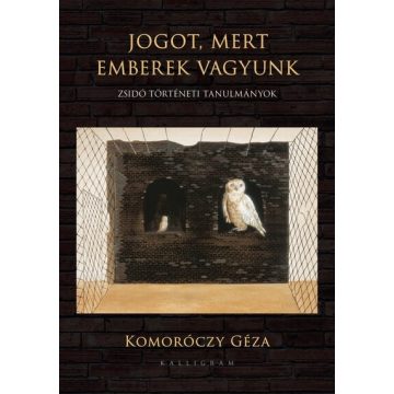   Komoróczy Géza: Jogot, mert emberek vagyunk - Zsidó történeti tanulmányok