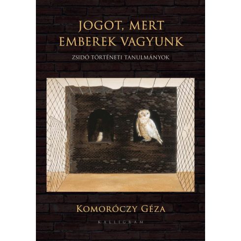 Komoróczy Géza: Jogot, mert emberek vagyunk - Zsidó történeti tanulmányok