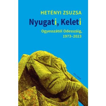   Hetényi Zsuzsa: Nyugati, Keleti - Ogyesszától Odesszáig, 1973-2023