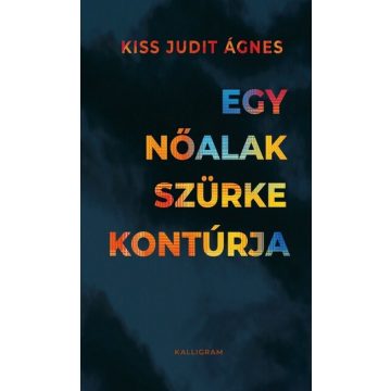 Kiss Judit Ágnes: Egy nőalak szürke kontúrja