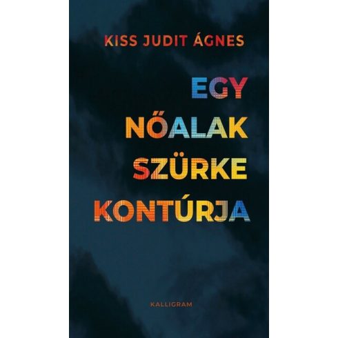 Kiss Judit Ágnes: Egy nőalak szürke kontúrja