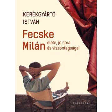   Kerékgyártó István: Fecske Milán élete, jó sora és viszontagságai