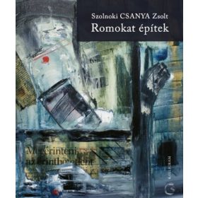 Szolnoki Csanya Zsolt: Romokat építek