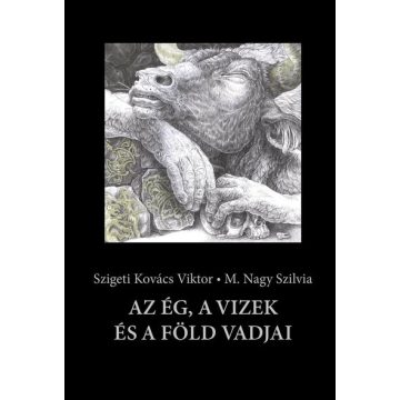   Szigeti Kovács Viktor, M. Nagy Szilvia: Az ég, a vizek és a föld vadjai