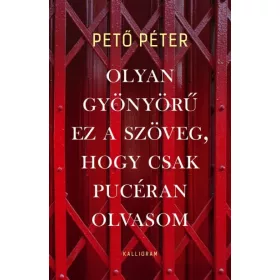   Pető Péter: Olyan gyönyörű ez a szöveg, hogy csak pucéran olvasom