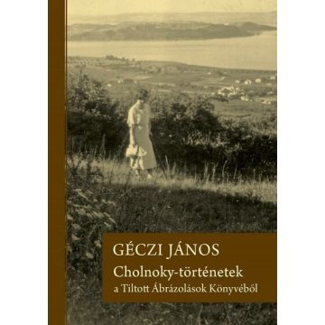   Géczi János: Cholnoky-történetek a Tiltott Ábrázolások Könyvéből