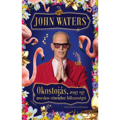 John Waters: Okostojás, avagy egy mocskos vénember bölcsességei