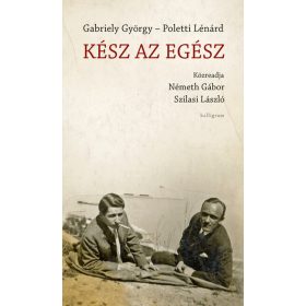   Gabriely György: Kész az egész - Közreadja: Németh Gábor, Szilasi László