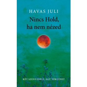   Havas Juli: Nincs Hold, ha nem nézed - Két szenvedély, egy történet (új kiadás)