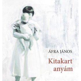 Áfra János: Kitakart anyám
