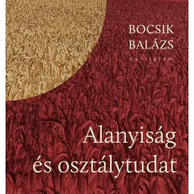 Bocsik Balázs: Alanyiság és osztálytudat