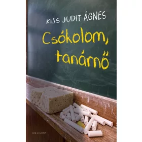 Előrendelhető: Kiss Judit Ágnes: Csókolom, tanárnő
