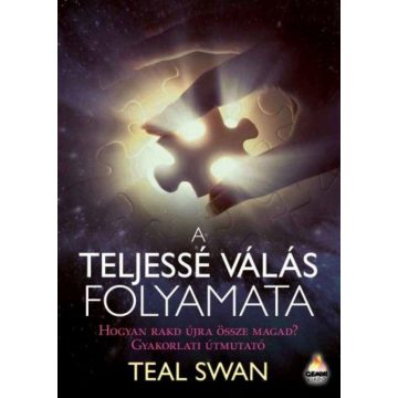 Teal Swan: A teljessé válás folyamata