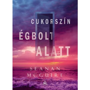 Seanan McGuire: Cukorszín égbolt alatt