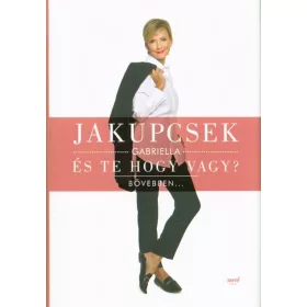 Jakupcsek Gabriella: És te hogy vagy?