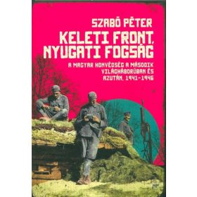 SZABÓ PÉTER: Keleti front, nyugati fogság