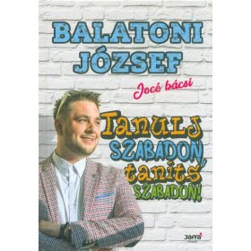 Balatoni József: Tanulj szabadon, taníts szabadon!