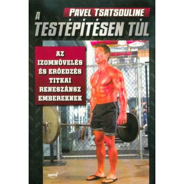 Pavel Tsatsouline: A testépítésen túl