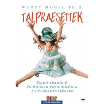   Wendy Mogel Ph. D.: Talpraesettek - Zsidó tradíció és modern pszichológia a gyereknevelésben