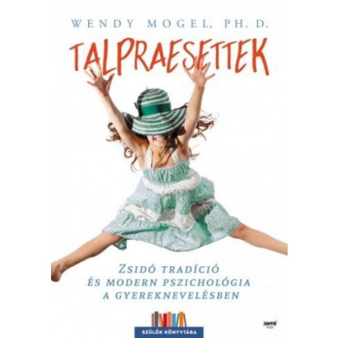 Wendy Mogel Ph. D.: Talpraesettek - Zsidó tradíció és modern pszichológia a gyereknevelésben