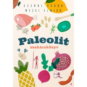   Mezei Elmira, Szendi Gábor: Paleolit szakácskönyv - 2. kiadás