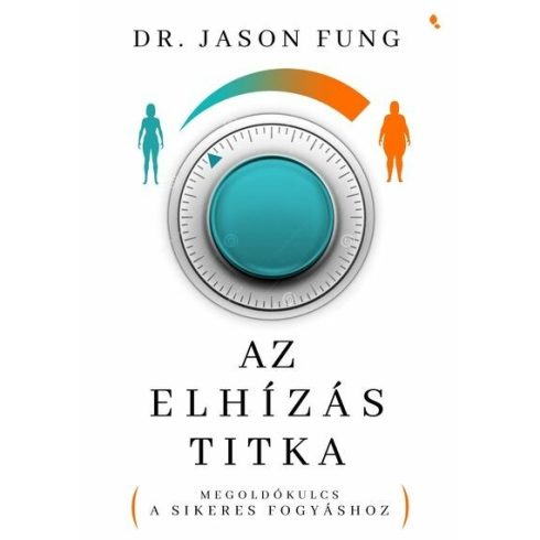 Dr. Jason Fung: Az elhízás titka - Megoldókulcs a sikeres fogyáshoz