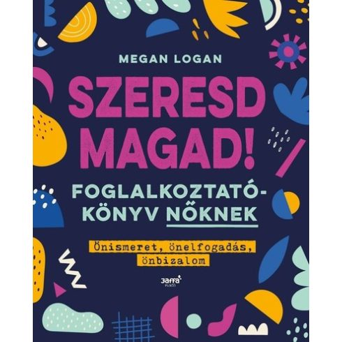 Megan Logan: Szeresd magad! - Foglalkoztatókönyv nőknek, Önismeret, önelfogadás, önbizalom