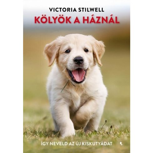 Victoria Stilwell: Kölyök a háznál /Így neveld az új kiskutyádat