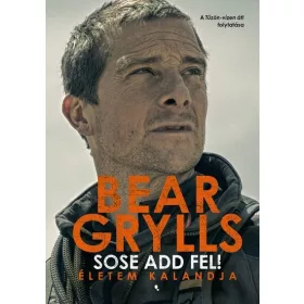 Bear Grylls: Sose add fel!