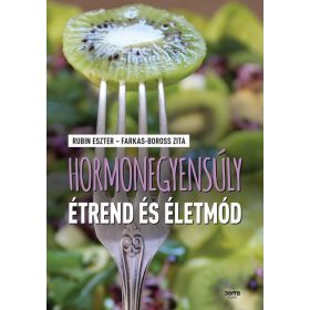   Farkass-Boros Zita, Rubin Eszter: Hormonegyensúly étrend és életmód