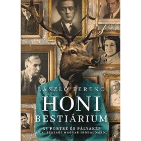   László Ferenc: Honi bestiárium - 33 portré és pályakép a XX. századi magyar irodalomból