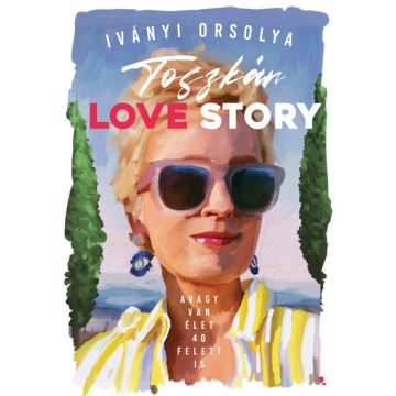   Iványi Orsolya: Toszkán Love Story - avagy van élet 40 felett is