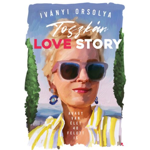 Iványi Orsolya: Toszkán Love Story - avagy van élet 40 felett is