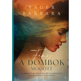   Bauer Barbara: Fény a dombok mögött - A Vakrepülés című regény kibővített, átdolgozott változata