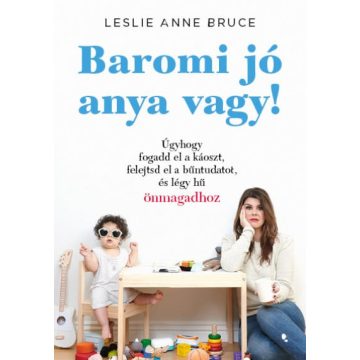 Leslie Anne Bruce: Baromi jó anya vagy!