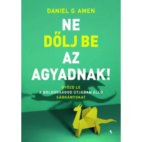 Daniel G. Amen: Ne dőlj be az agyadnak!