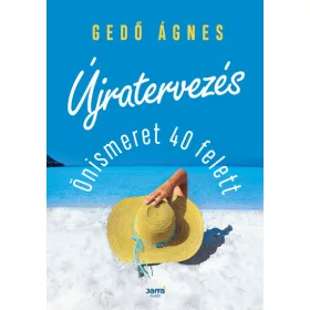 Gedő Ágnes: Újratervezés - Önismeret 40 felett