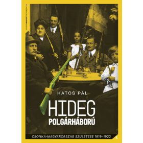   Hatos Pál: Hideg polgárháború - Csonka-Magyarország születése 1919-1922 - Modern magyar történelem