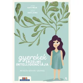   GOTTMAN, JOHN - DECLAIRE, JOAN: GYEREKEK ÉRZELMI INTELLIGENCIÁJA - NEVELÉS SZÍVVEL-LÉLEKKEL
