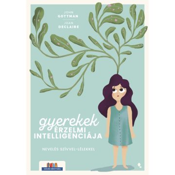   GOTTMAN, JOHN - DECLAIRE, JOAN: GYEREKEK ÉRZELMI INTELLIGENCIÁJA - NEVELÉS SZÍVVEL-LÉLEKKEL