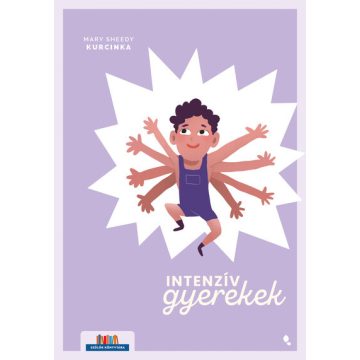   Mary Sheedy Kurcinka: Intenzív gyerekek - Kézikönyv a kimerítő, szuperérzékeny, de kreatív és izgalmas gyerekek szüleinek - Szülők Könyvtára