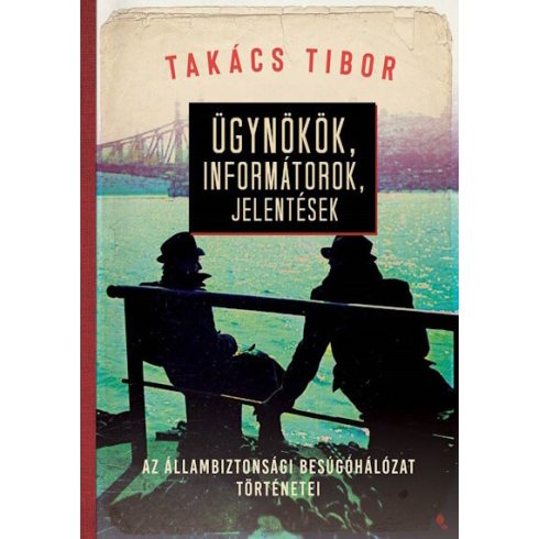 Takács Tibor: Ügynökök, informátorok, jelentések