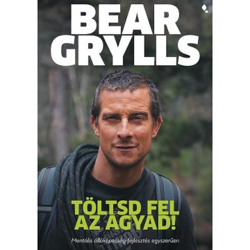 Bear Grylls: Töltsd fel az agyad!