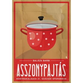   Balázs Barbi: Asszonypajtás konyhakaluza 21. századi spúroknak
