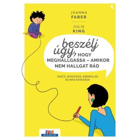   Joanna Faber, Julie King: Beszélj úgy, hogy meghallgassa - amikor nem hallgat rád