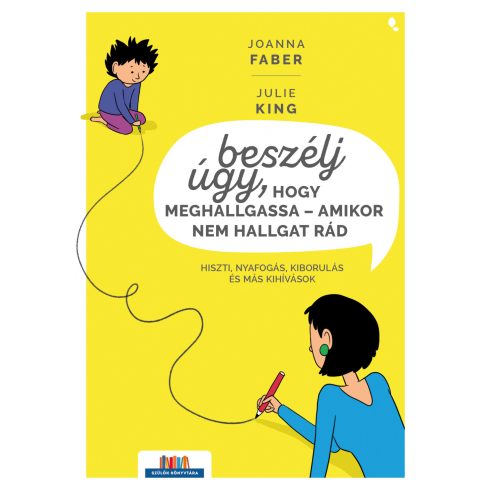 Joanna Faber, Julie King: Beszélj úgy, hogy meghallgassa - amikor nem hallgat rád